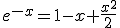 e^{-x}=1-x+\frac{x^{2}}{2}
